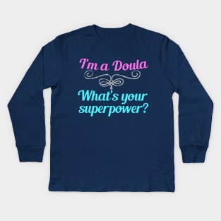 I'm a Doula What's Your Superpower Kids Long Sleeve T-Shirt